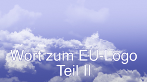 Wort zum EU-Logo Teil II